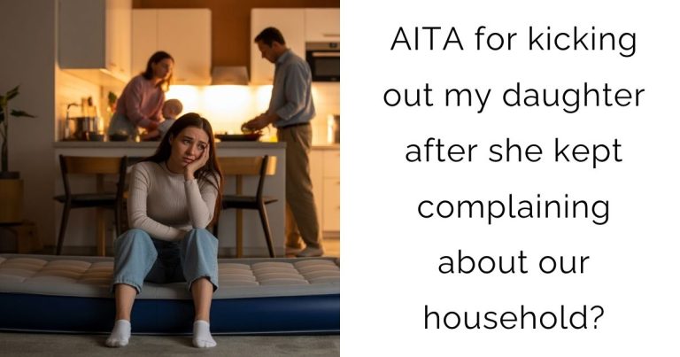 AITA for kicking out my daughter after she kept complaining about our household?