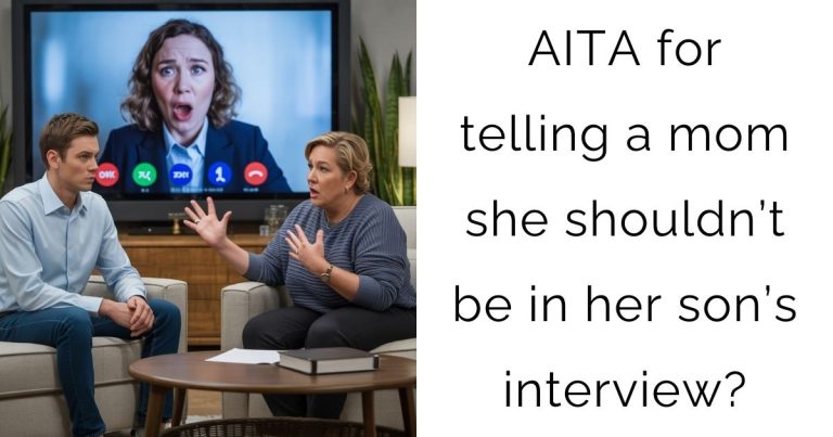 AITA for telling a mom she shouldn’t be in her son’s interview?