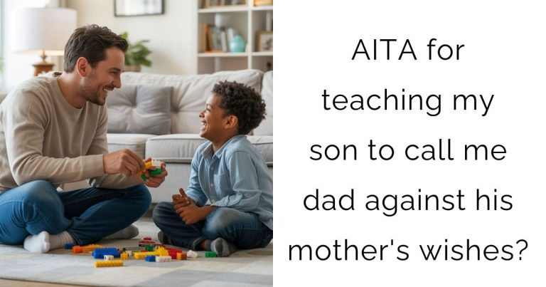 AITA for teaching my son to call me dad against his mother’s wishes?