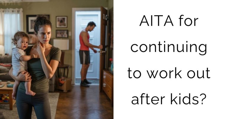 AITA for continuing to work out after kids?