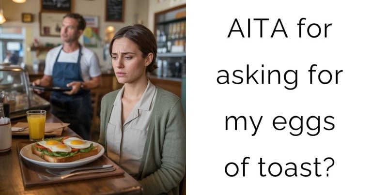 AITA for asking for my eggs of toast?