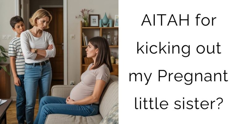 AITAH for kicking out my Pregnant little sister?