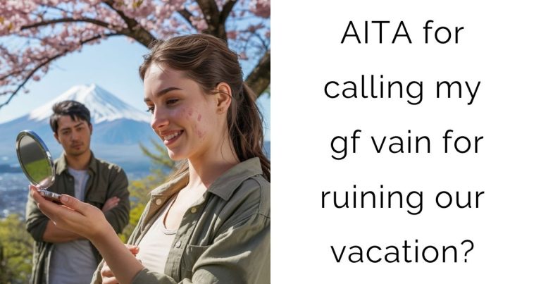 AITA for calling my gf vain for ruining our vacation?