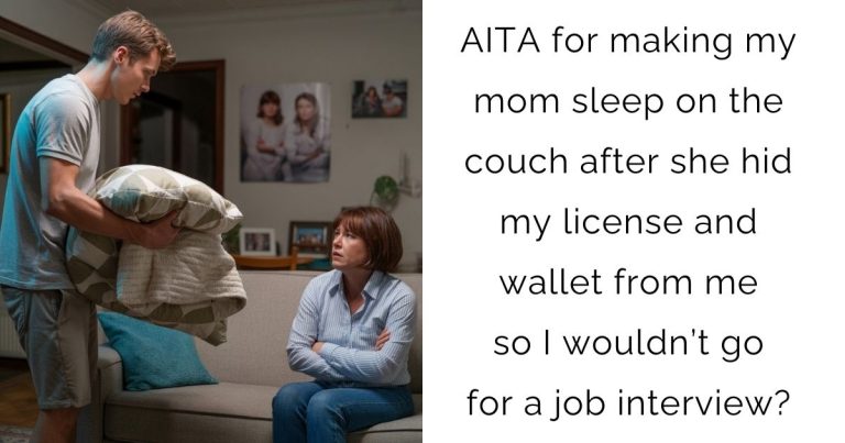 AITA for making my mom sleep on the couch after she hid my license and wallet from me so I wouldn’t go for a job interview?