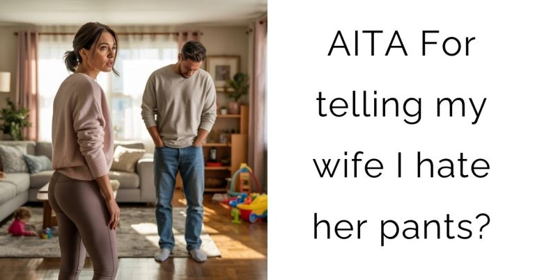 AITA For telling my wife I hate her pants?