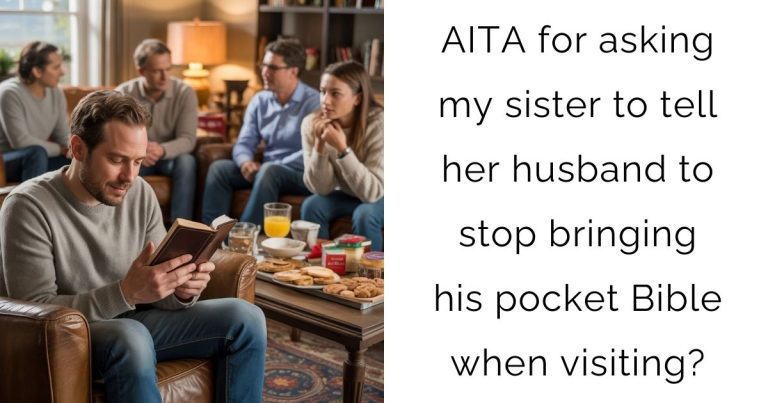 AITA for asking my sister to tell her husband to stop bringing his pocket Bible when visiting?