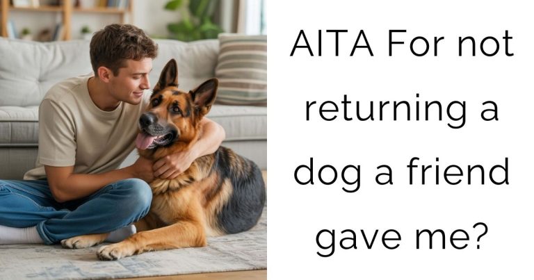 AITA For not returning a dog a friend gave me?