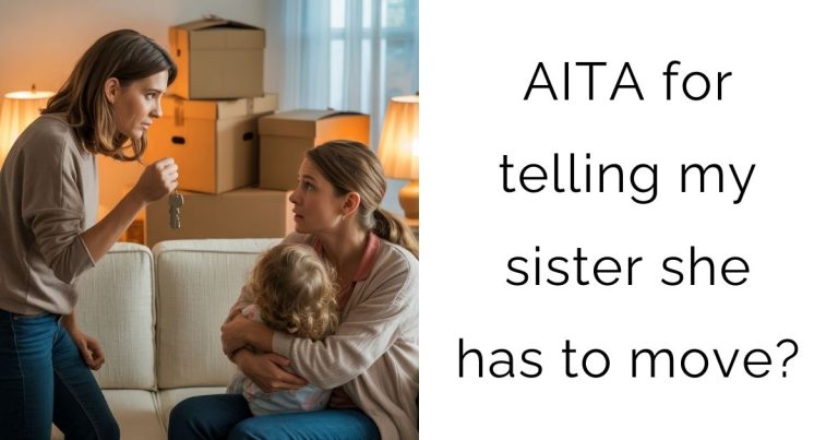 AITA for telling my sister she has to move?