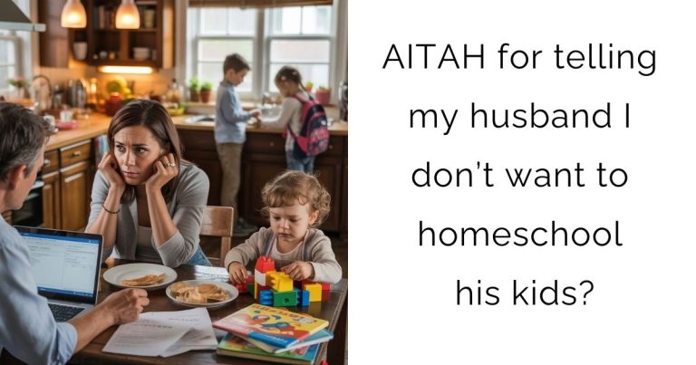 AITAH for telling my husband I don’t want to homeschool his kids?