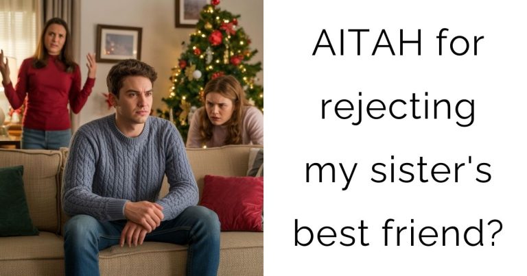 AITAH for rejecting my sister’s best friend?
