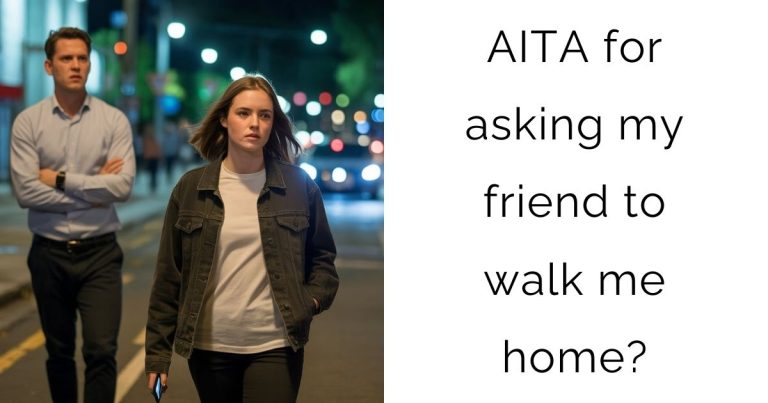 AITA for asking my friend to walk me home?