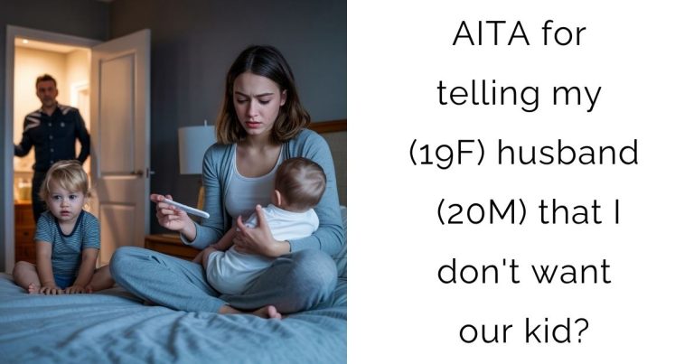 AITA for telling my (19F) husband (20M) that I don’t want our kid?
