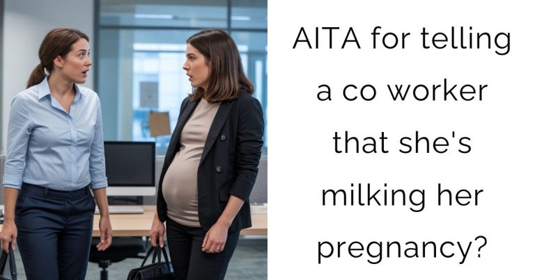 AITA for telling a co worker that she’s milking her pregnancy?