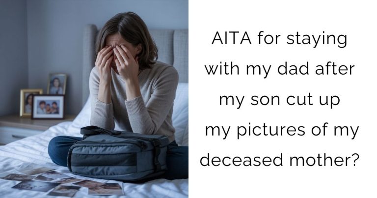 AITA for staying with my dad after my son cut up my pictures of my deceased mother?