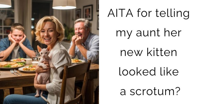 AITA for telling my aunt her new kitten looked like a scrotum?