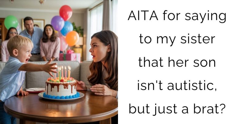 AITA for saying to my sister that her son isn’t autistic, but just a brat?