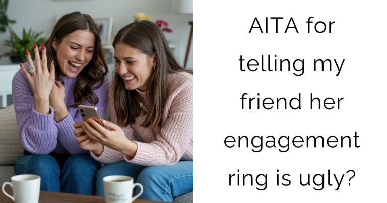 AITA for telling my friend her engagement ring is ugly?