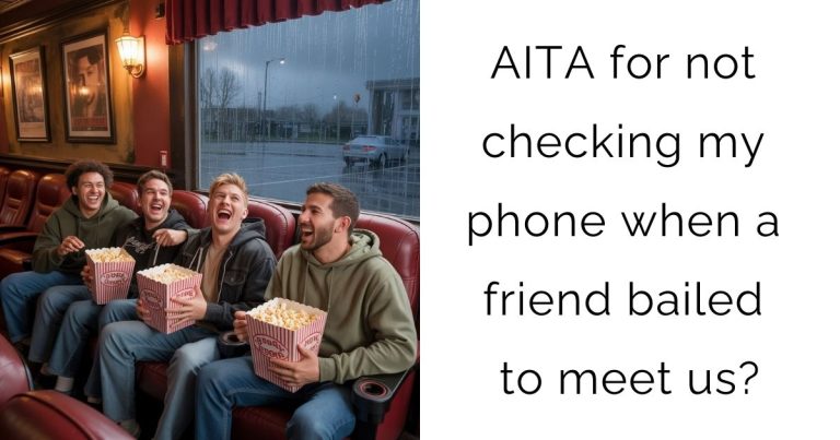 AITA for not checking my phone when a friend bailed to meet us?