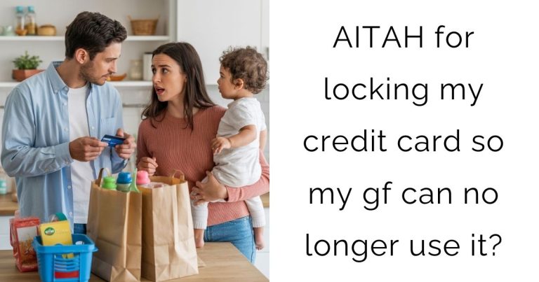 AITAH for locking my credit card so my gf can no longer use it?