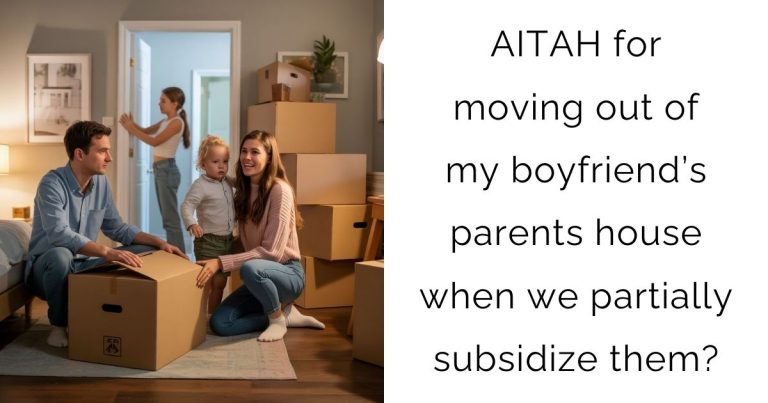 AITAH for moving out of my boyfriend’s parents house when we partially subsidize them?