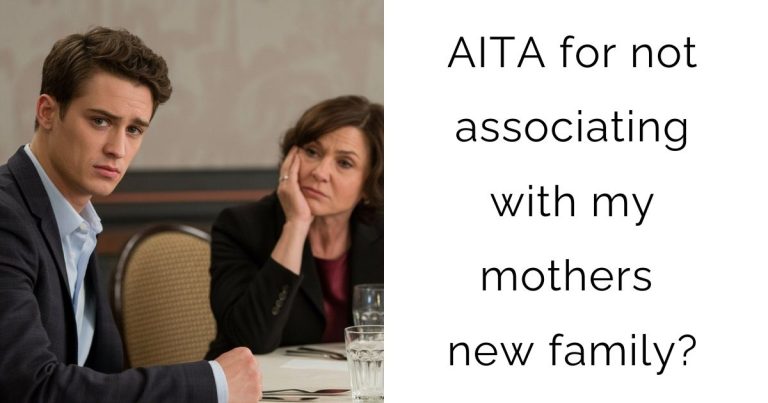 AITA for not associating with my mothers new family?