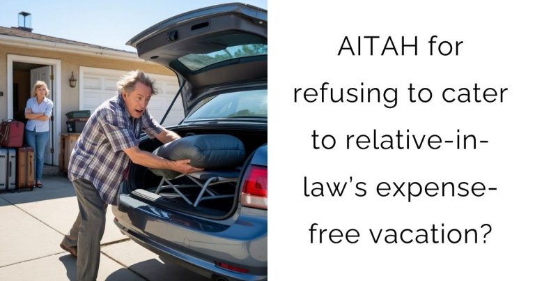 AITAH for refusing to cater to relative-in-law’s expense-free vacation?
