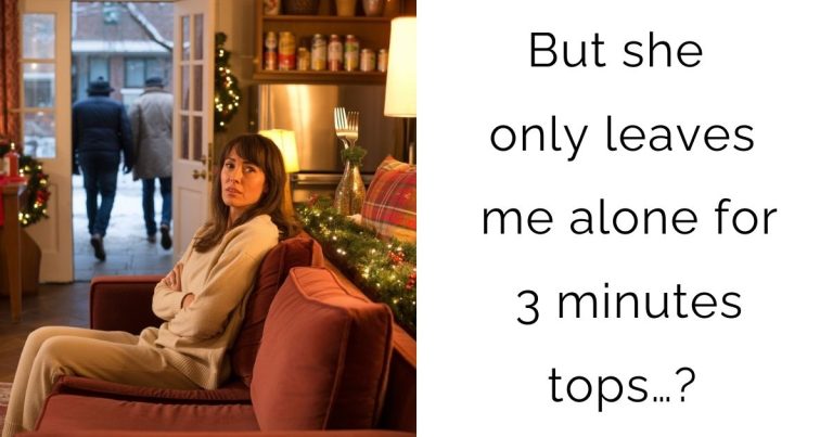 But she only leaves me alone for 3 minutes tops…