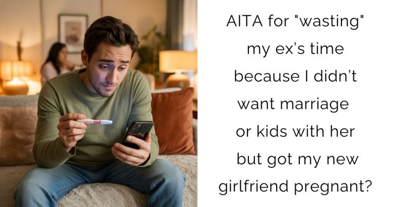 AITA for “wasting” my ex’s time because I didn’t want marriage or kids with her but got my new girlfriend pregnant?