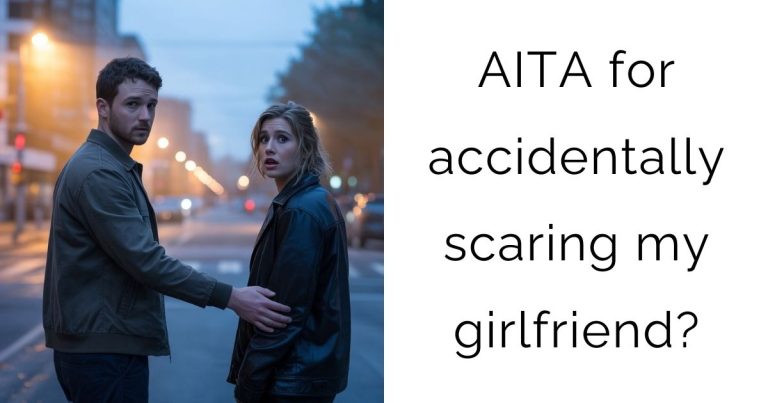 AITA for accidentally scaring my girlfriend?