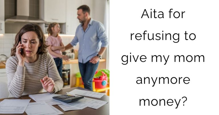 Aita for refusing to give my mom anymore money?