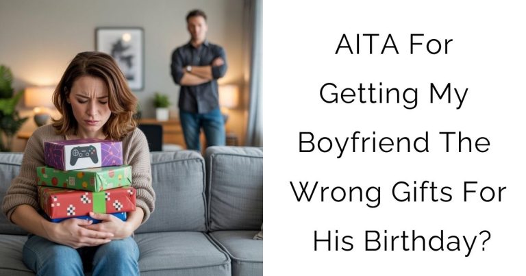 AITA For Getting My Boyfriend The Wrong Gifts For His Birthday?