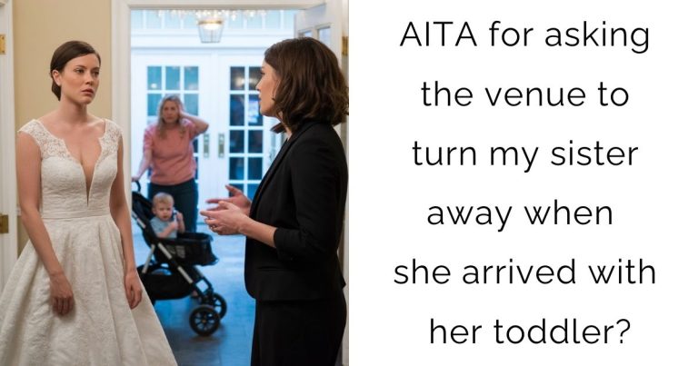 AITA for asking the venue to turn my sister away when she arrived with her toddler?