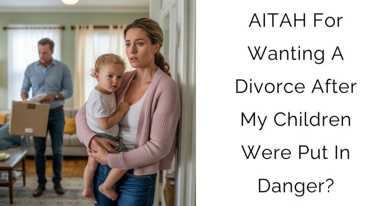 AITAH For Wanting A Divorce After My Children Were Put In Danger?