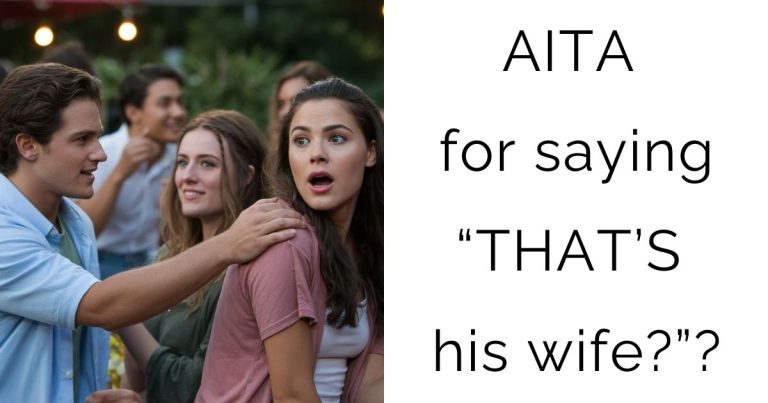 AITA for saying “THAT’S his wife?”