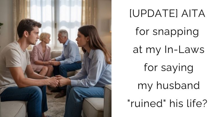 [UPDATE] AITA for snapping at my In-Laws for saying my husband “ruined” his life?