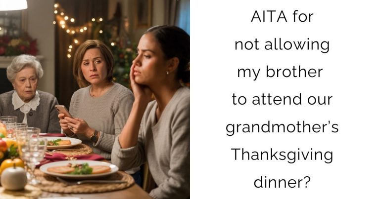 AITA for not allowing my brother to attend our grandmother’s Thanksgiving dinner?