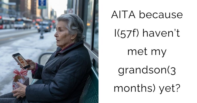 AITA because I(57f) haven’t met my grandson(3 months) yet?