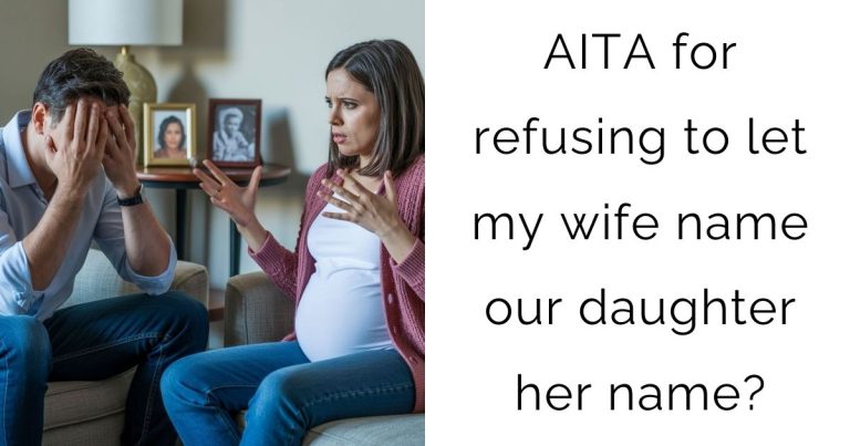 AITA for refusing to let my wife name our daughter her name?