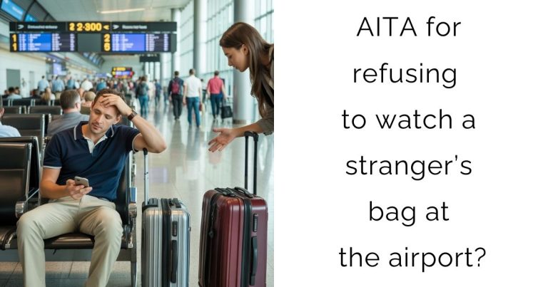 AITA for refusing to watch a stranger’s bag at the airport?