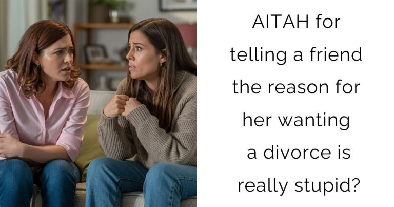 AITAH for telling a friend the reason for her wanting a divorce is really stupid?