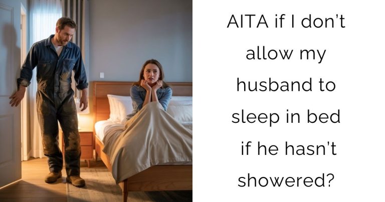 AITA if I don’t allow my husband to sleep in bed if he hasn’t showered?