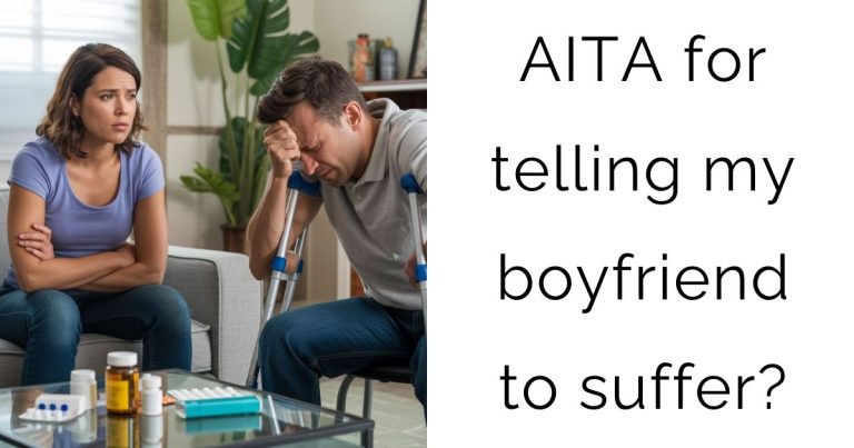 AITA for telling my boyfriend to suffer?
