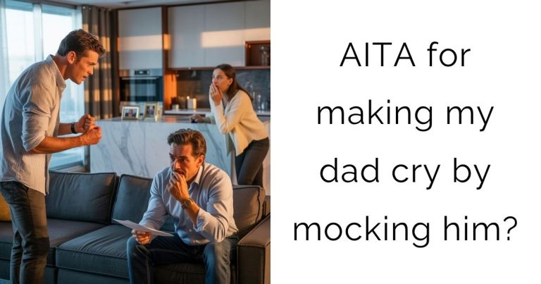 AITA for making my dad cry by mocking him?