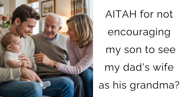 AITAH for not encouraging my son to see my dad’s wife as his grandma?
