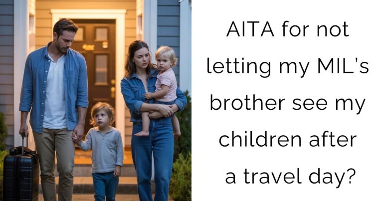 AITA for not letting my MIL’s brother see my children after a travel day?