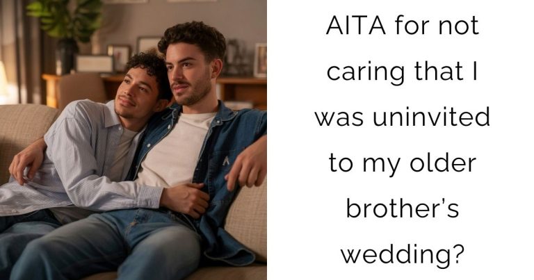 AITA for not caring that I was uninvited to my older brother’s wedding?