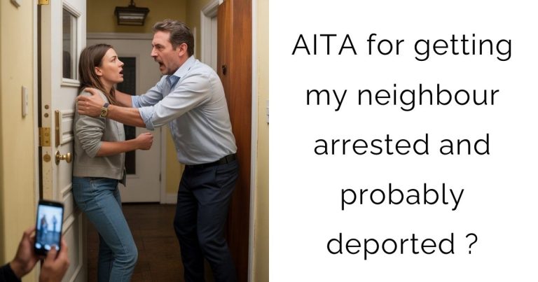 AITA for getting my neighbour arrested and probably deported ?