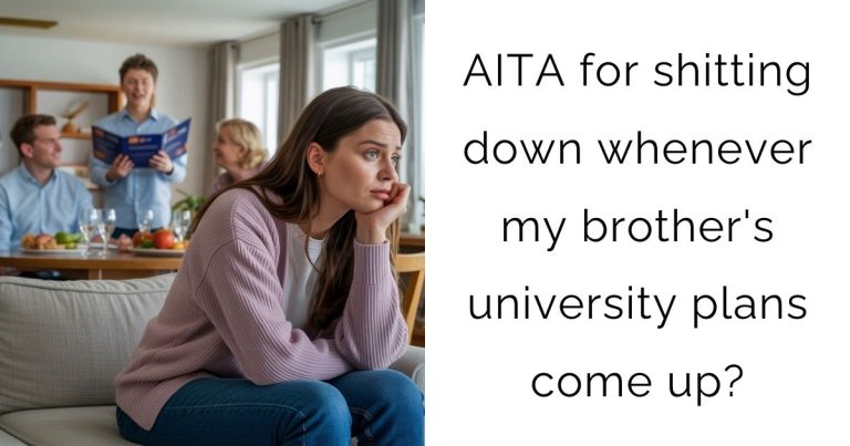 AITA for shitting down whenever my brother’s university plans come up?