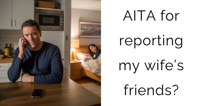 AITA for reporting my wife’s friends?