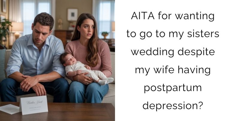 AITA for wanting to go to my sisters wedding despite my wife having postpartum depression?